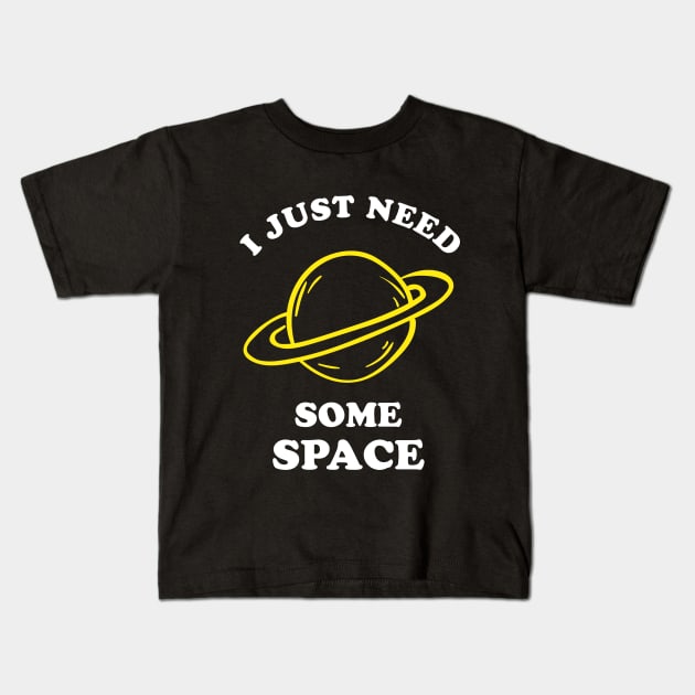 I Just Need Some Space Kids T-Shirt by dumbshirts